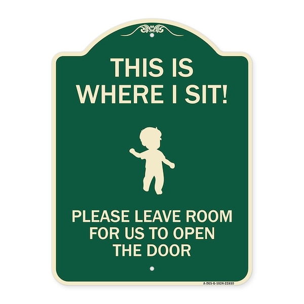 This Is Where I Sit! Please Leave Room for Us to Open Door Aluminum Sign, 24" x 18", G-1824-22810